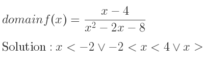 The domain of f(x)=(x-4)/(x^2-2x-8) is x<-2\lor-2<x<4\lor x>4